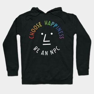 Be an npc choose happiness Hoodie